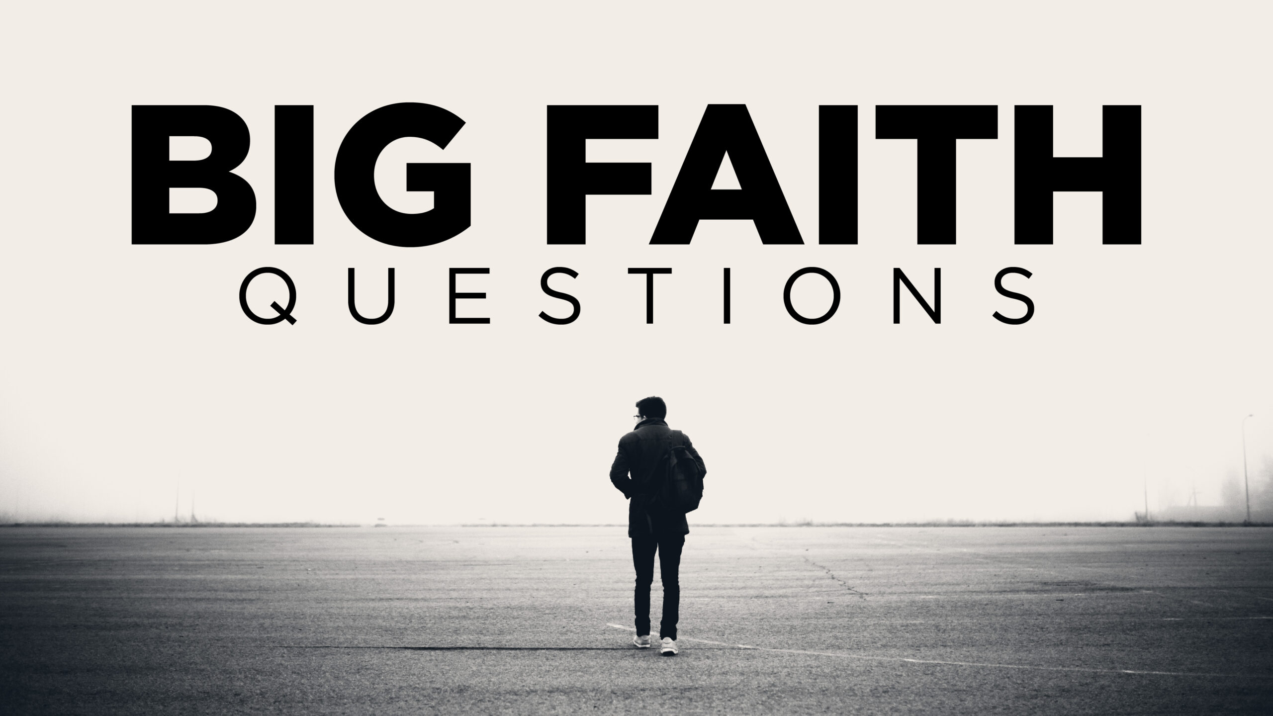 Big Faith Questions