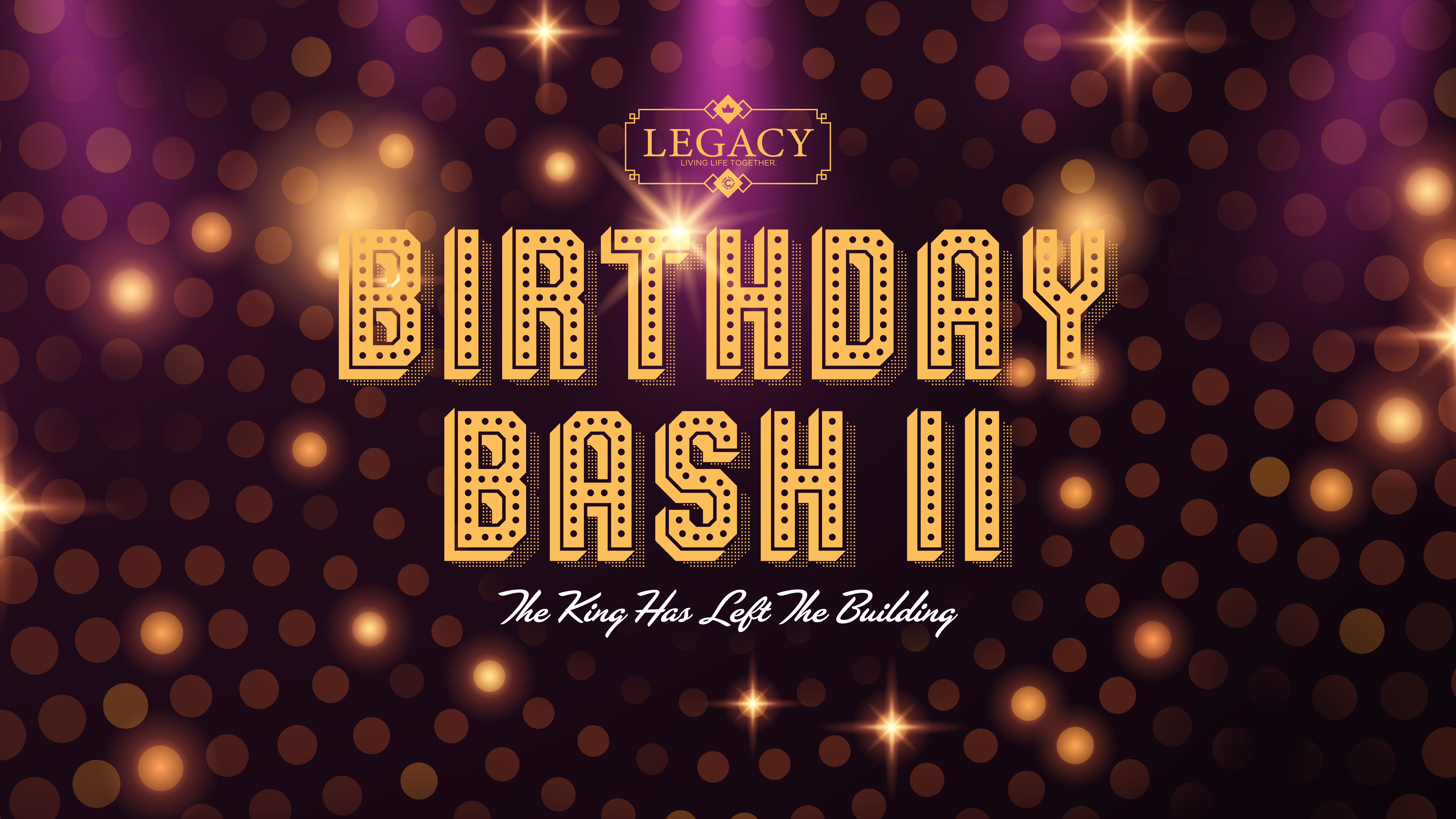 Legacy Birthday Bash II